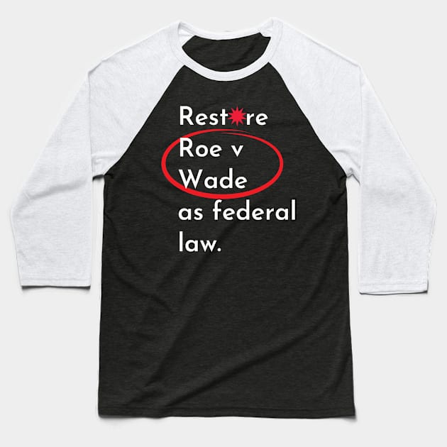 abortion, Restore Roe V Wade as federal law Baseball T-Shirt by Santag